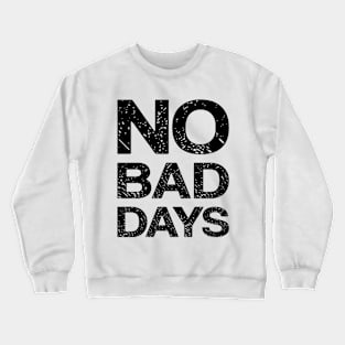 No Bad Days Crewneck Sweatshirt